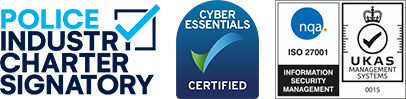 Police Industry Charter signatory. Cyber Essentials certified. ISO 27001 information security management, certified by NQA and accredited by UKAS.